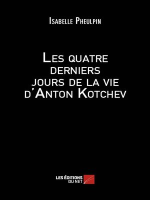 cover image of Les quatre derniers jours de la vie d'Anton Kotchev
